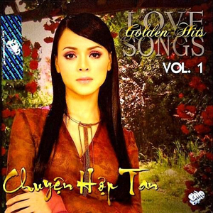 Album Chuyện Hợp Tan – Golden Hits Love Songs Vol.1 Album Chuyện Hợp Tan – Golden Hits Love Songs Vol.1