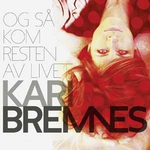 Album Kari Bremnes – Og så kom resten av livet Album Kari Bremnes – Og så kom resten av livet