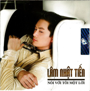 Album Nói Với Tôi Một Lời – Lâm Nhật Tiến Album Nói Với Tôi Một Lời – Lâm Nhật Tiến