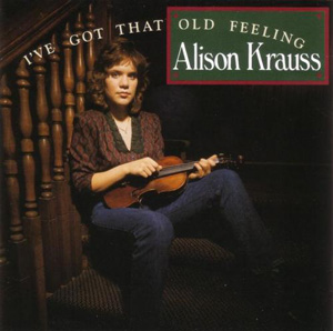 Album Alison Krauss – I’ve Got That Old Feeling Album Alison Krauss – I’ve Got That Old Feeling