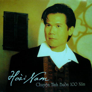 Album Chuyện tình buồn 100 năm – Hoài Nam Album Chuyện tình buồn 100 năm – Hoài Nam
