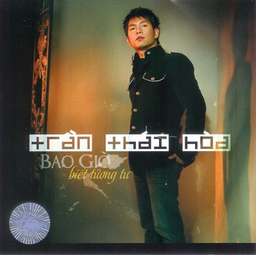 Album Bao giờ biết tương tư – Trần Thái Hòa Album Bao giờ biết tương tư – Trần Thái Hòa