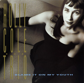 Album Blame It On My Youth (Holly Cole Trio) Album Blame It On My Youth (Holly Cole Trio)