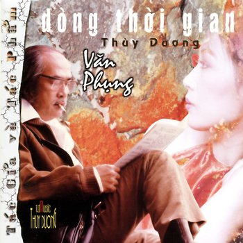 Album Dòng Thời Gian, Tác Giả & Tác Phẩm Văn Phụng – Thùy Dương Album Dòng Thời Gian, Tác Giả & Tác Phẩm Văn Phụng – Thùy Dương