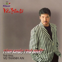 Album Tình Khúc Vũ Thành An, Tình Khúc Thứ Nhất – Vũ Khanh Album Tình Khúc Vũ Thành An, Tình Khúc Thứ Nhất – Vũ Khanh