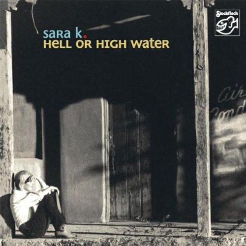 Album Hell Or High Water – Sara K Album Hell Or High Water – Sara K
