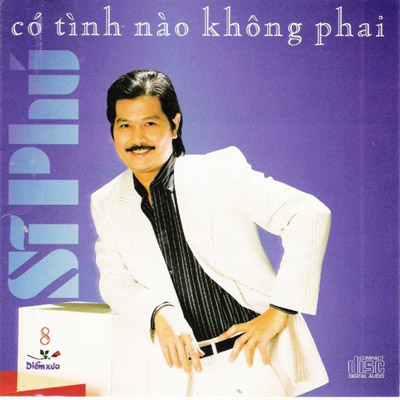 Album Có Tình Nào Không Phai – Sĩ Phú Album Có Tình Nào Không Phai – Sĩ Phú
