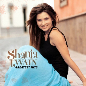 Album Shania Twain – Greatest Hits (2004) CD1 Album Shania Twain – Greatest Hits (2004) CD1