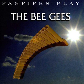 Album Panpipes Play The Bee Gees Album Panpipes Play The Bee Gees