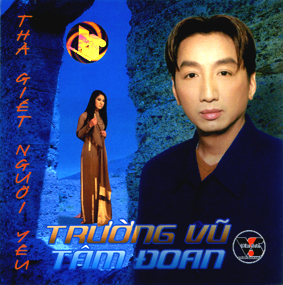 Album Thà Giết Người Yêu – Tâm Đoan, Trường Vũ Album Thà Giết Người Yêu – Tâm Đoan, Trường Vũ