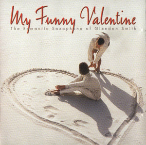 Album My Funny Valentine (The Romantic Saxophone of Glendon Smith) Album My Funny Valentine (The Romantic Saxophone of Glendon Smith)