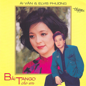 Album Bài Tango Cho Em – Ái Vân & Elvis Phương Album Bài Tango Cho Em – Ái Vân & Elvis Phương