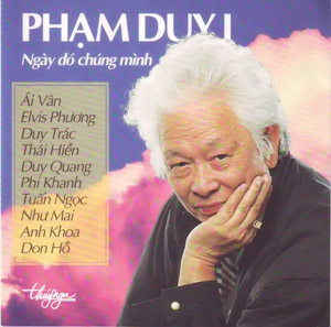 Album Phạm Duy 1 – Ngày Đó Chúng Mình Album Phạm Duy 1 – Ngày Đó Chúng Mình
