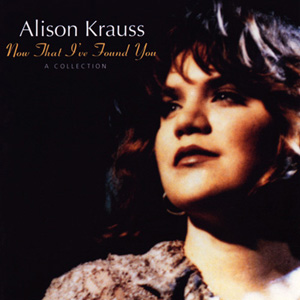 Album Alison Krauss – Now That I’ve Found You Album Alison Krauss – Now That I’ve Found You