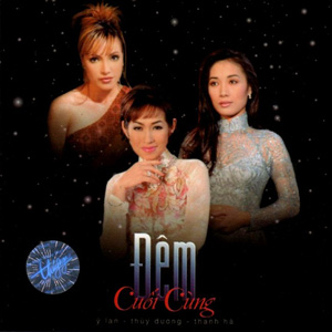 Album Đêm Cuối Cùng – Ý Lan, Thanh Hà, Thùy Dương Album Đêm Cuối Cùng – Ý Lan, Thanh Hà, Thùy Dương