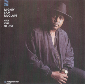 Album Mighty Sam McClain – Give It Up to Love Album Mighty Sam McClain – Give It Up to Love