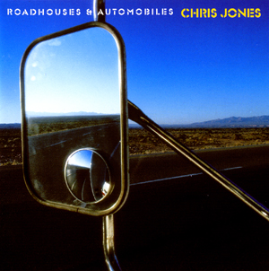 Album Chris Jones – Roadhouses & Automobiles Album Chris Jones – Roadhouses & Automobiles