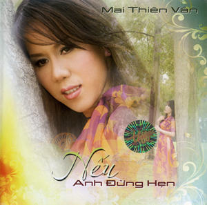 Album Mai Thiên Vân – Nếu Anh Đừng Hẹn Album Mai Thiên Vân – Nếu Anh Đừng Hẹn