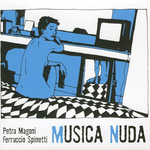 Album Petra Magoni & Ferruccio Spinetti – Musica Nuda Album Petra Magoni & Ferruccio Spinetti – Musica Nuda
