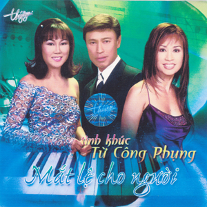 Album Tình Khúc Từ Công Phụng – Mắt Lệ Cho Người Album Tình Khúc Từ Công Phụng – Mắt Lệ Cho Người