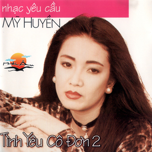 Album Tình Yêu Cô Đơn 2 – Mỹ Huyền Album Tình Yêu Cô Đơn 2 – Mỹ Huyền