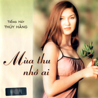 Album Mùa Thu Nhớ Ai – Thuý Hằng Album Mùa Thu Nhớ Ai – Thuý Hằng