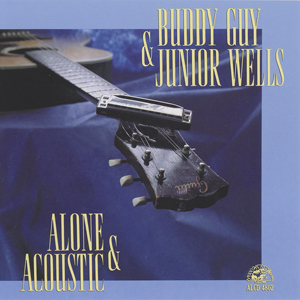 Album Buddy Guy & Junior Wells – Alone & Acoustic Album Buddy Guy & Junior Wells – Alone & Acoustic