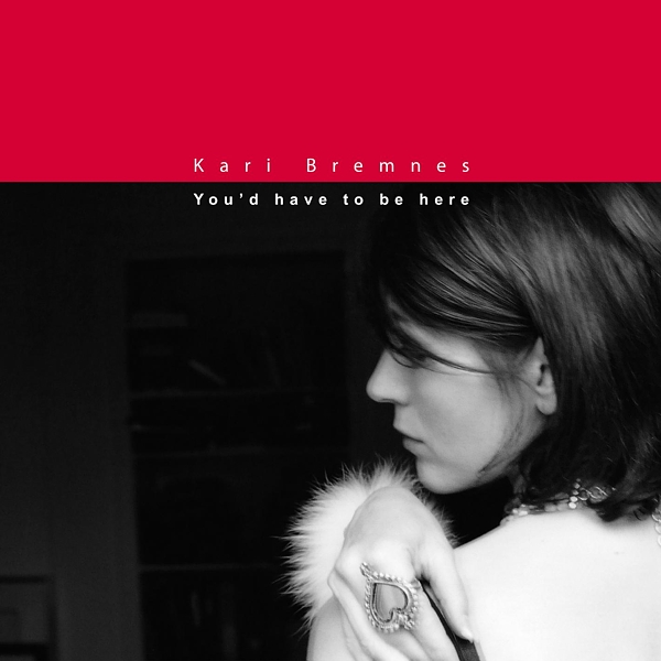 Album You’d Have To Be Here (2003) – Kari Bremnes Album You’d Have To Be Here (2003) – Kari Bremnes