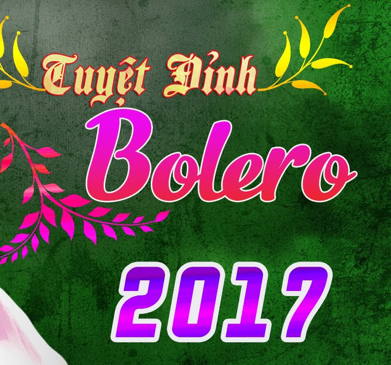 Album Tuyệt phẩm bolero 2017 Album Tuyệt phẩm bolero 2017