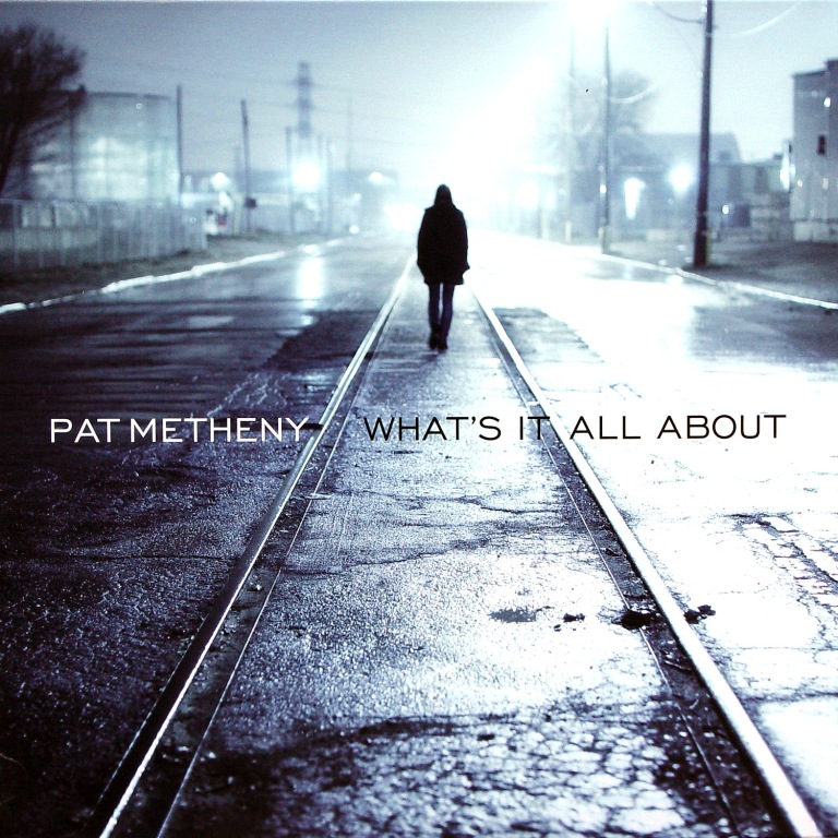 Album What’s It All About – Pat Metheny Album What’s It All About – Pat Metheny
